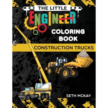 The Little Engineer Coloring Book - Construction Trucks: Fun and Educational Construction Truck Coloring Book for Preschool and Elementary Children