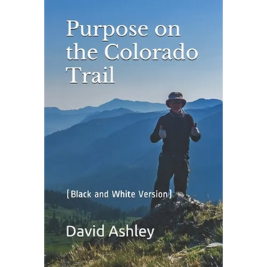 Purpose on the Colorado Trail: (Black and White Version)