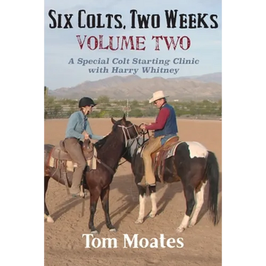 Six Colts, Two Weeks, Volume Two: A Special Colt Starting Clinic with Harry Whitney