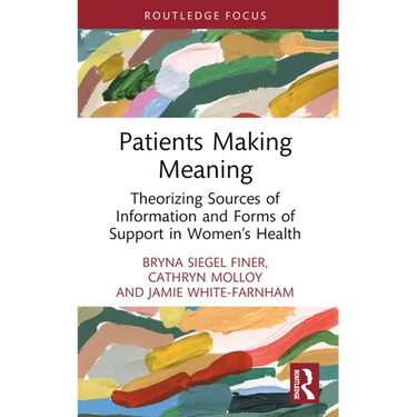 Patients Making Meaning: Theorizing Sources of Information and Forms of Support in Women's Health