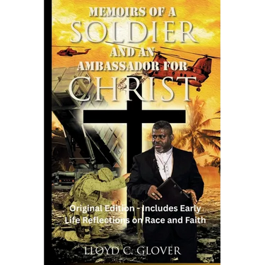 Memoirs of a Soldier and An Ambassador for Christ: Original Edition - Includes Early Life Reflections on Race and Faith