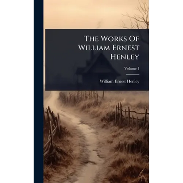 The Works Of William Ernest Henley
