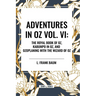 Adventures in Oz: The Royal Book of Oz, Kabumpo in Oz. and Ozoplaning with the Wizard of Oz, Vol. VI