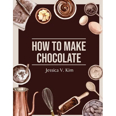 How to Make Chocolate: Delicious and Easy Recipes