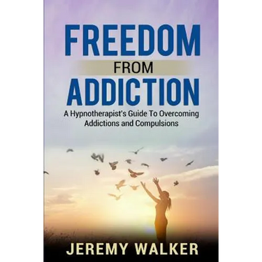 Freedom From Addiction: A Hypnotherapist's Guide to Overcoming Addictions and Compulsions