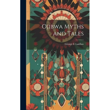 Ojibwa Myths and Tales