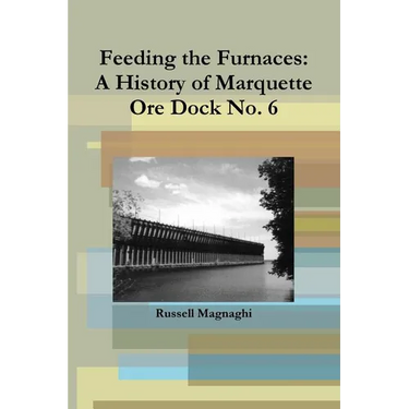 Feeding the Furnaces: A History of Marquette Ore Dock No. 6