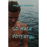 So Much Potential