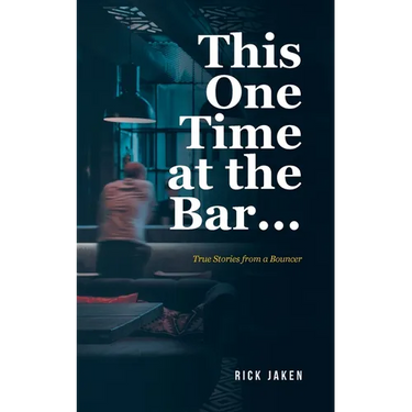 This One Time at the Bar...: True Stories from a Bouncer