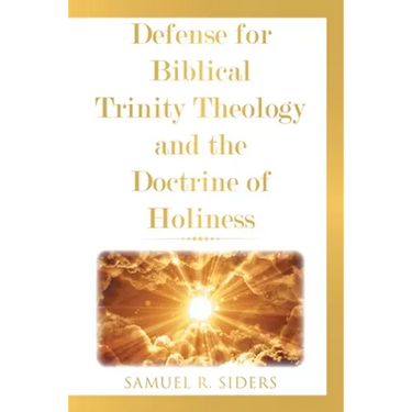 Defense for Biblical Trinity Theology and the Doctrine of Holiness