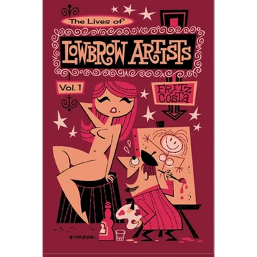 The Lives of Lowbrow Artists: Volume 1