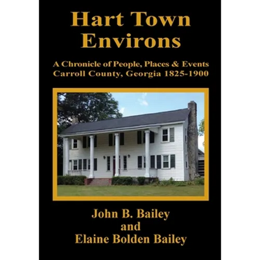Hart Town Environs: A Chronicle of People, Places and Events Carroll County, Georgia 1825-1900