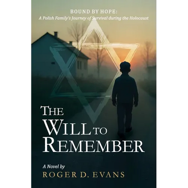The Will to Remember: Bound By Hope: A Polish Family's Journey of Survival during the Holocaust