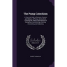 The Pump Catechism: A Practical Help to Runners, Owners and Makers of Pumps of Any Kind. Covering the Theory and Practice of Designing, Co
