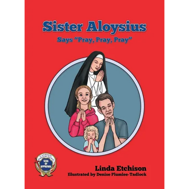 Sister Aloysius Says "Pray, Pray, Pray"