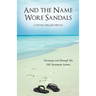 And the Name Wore Sandals: Pursuing God Through His Old Testament Names