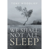 We Shall Not All Sleep