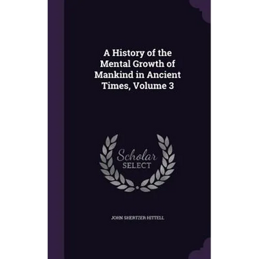 A History of the Mental Growth of Mankind in Ancient Times, Volume 3