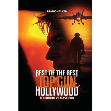 Best of the Best - Top Gun Hollywood: A Navy Aviator's True Stories of Grit, Glory, and the Sky
