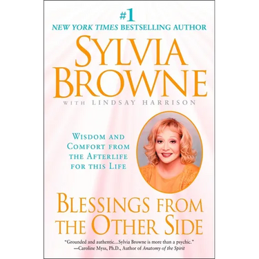 Blessings from the Other Side: Wisdom and Comfort from the Afterlife for This Life