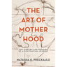 The Art of Motherhood: Art, Poetry and Memoirs of a Postpartum Journey