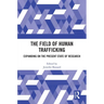 The Field of Human Trafficking: Expanding on the Present State of Research