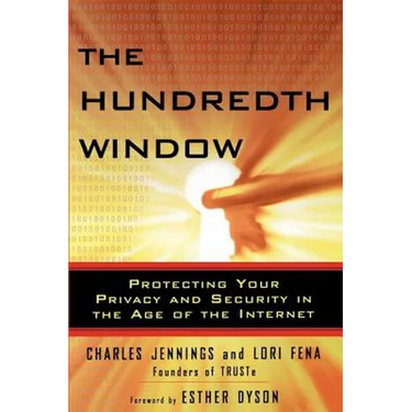 The Hundredth Window: Protecting Your Privacy and Security in the Age of the Internet