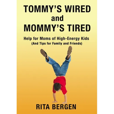 Tommy's Wired and Mommy's Tired: Help for Moms of High-Energy Kids (and Tips for Family and Friends)