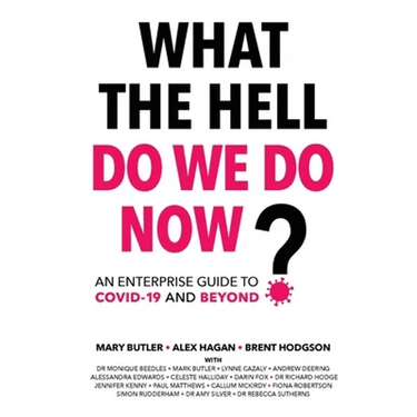 What The Hell Do We Do Now?: An enterprise guide to COVID-19 and beyond
