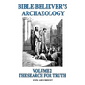 Bible Believer's Archaeology, Volume 2: The Search for Truth