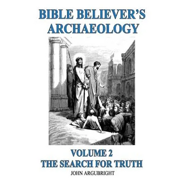 Bible Believer's Archaeology, Volume 2: The Search for Truth