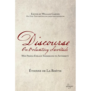 Discourse on Voluntary Servitude: Why People Enslave Themselves to Authority