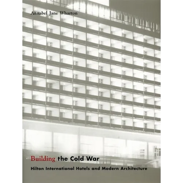 Building the Cold War: Hilton International Hotels and Modern Architecture