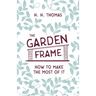 The Garden Frame - How to Make the Most of it