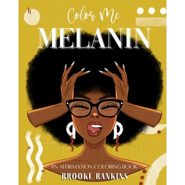 Color Me Melanin: An Affirmation Coloring Book Featuring a Collection of Stress-Relieving Designs