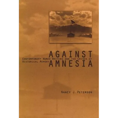 Against Amnesia: Contemporary Women Writers and the Crises of Historical Memory