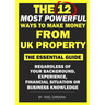 The 12 Most Powerful Ways of Making Money From UK Property: The Essential Guide. Regardless of Background, Experience, Financial Situation Or Business