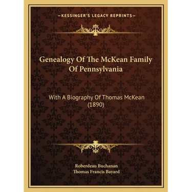 Genealogy Of The McKean Family Of Pennsylvania: With A Biography Of Thomas McKean (1890)