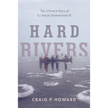 Hard Rivers: The Untold Saga of La Salle: Expedition II