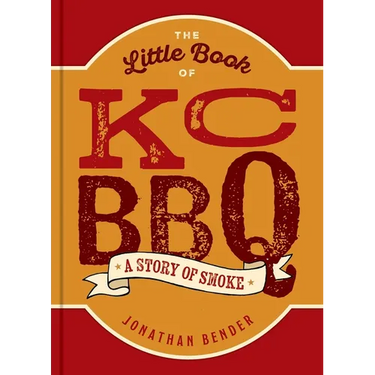The Little Book of Kc BBQ: A Story of Smoke