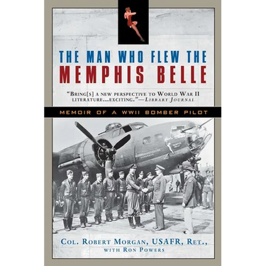The Man Who Flew the Memphis Belle: Memoir of a WWII Bomber Pilot