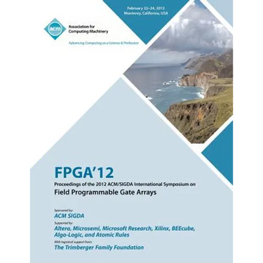 FPGA 12 Proceedings of the 2012 ACM/SIGDA International Symposium on Field Programmable Gate Arrays