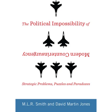 The Political Impossibility of Modern Counterinsurgency: Strategic Problems, Puzzles, and Paradoxes