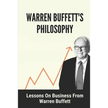 Warren Buffett's Philosophy: Lessons On Business From Warren Buffett: Hard-To-Believe Warren Buffett Facts