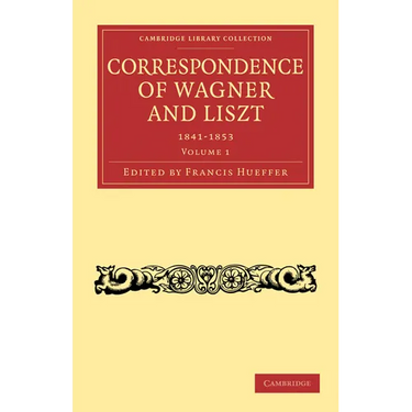 Correspondence of Wagner and Liszt 1841-1853: Volume 1
