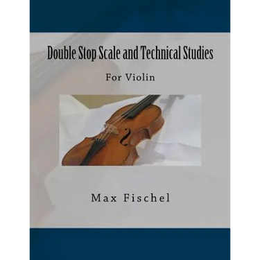 Double Stop Scale and Technical Studies: For Violin