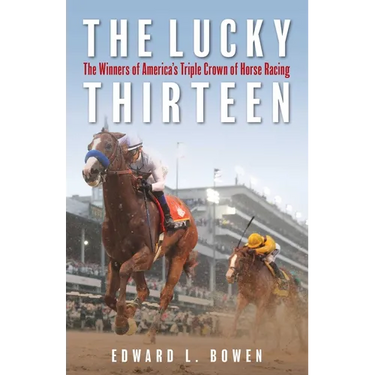 The Lucky Thirteen: The Winners of America's Triple Crown of Horse Racing