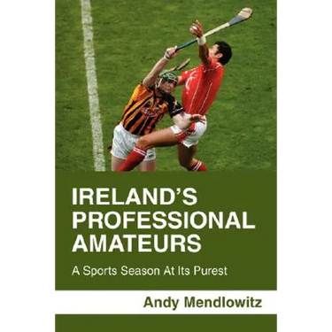 Ireland's Professional Amateurs: A Sports Season at Its Purest