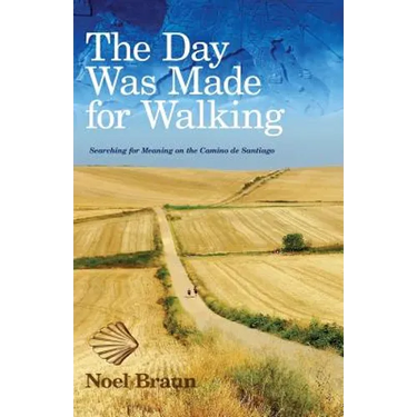 The Day Was Made for Walking: Searching for Meaning on the Camino de Santiago