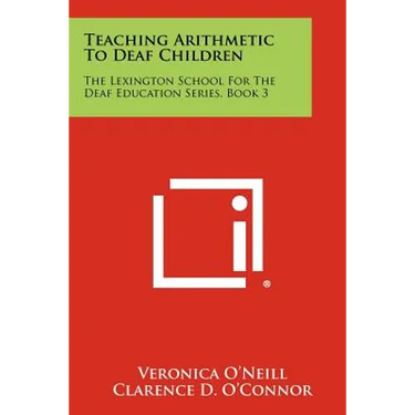 Teaching Arithmetic to Deaf Children: The Lexington School for the Deaf Education Series, Book 3